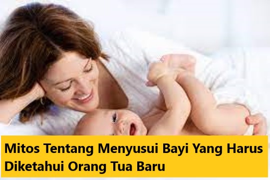 Mitos Tentang Menyusui Bayi Yang Harus Diketahui Orang Tua Baru