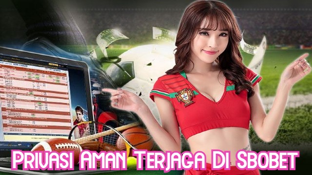 Privasi Aman Terjaga Di Sbobet